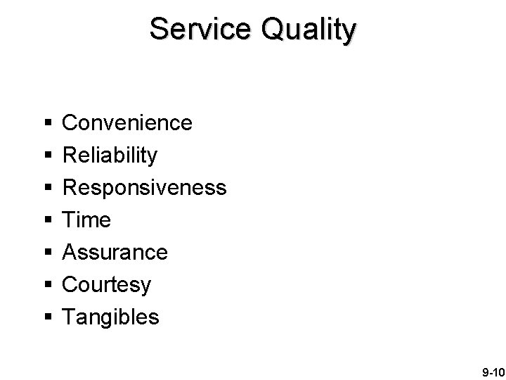 Service Quality § § § § Convenience Reliability Responsiveness Time Assurance Courtesy Tangibles 9