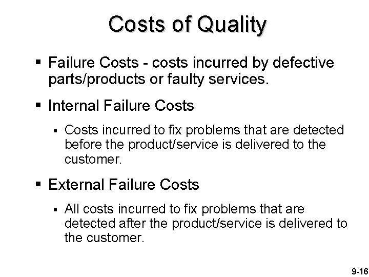 Costs of Quality § Failure Costs - costs incurred by defective parts/products or faulty