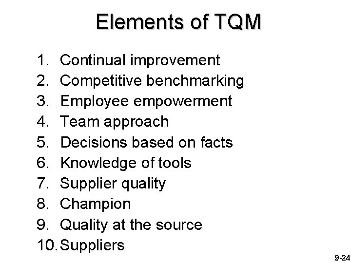 Elements of TQM 1. Continual improvement 2. Competitive benchmarking 3. Employee empowerment 4. Team