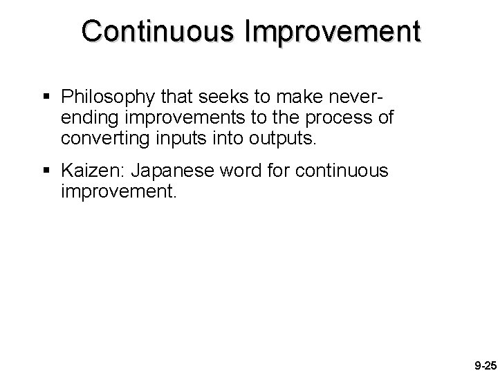 Continuous Improvement § Philosophy that seeks to make neverending improvements to the process of