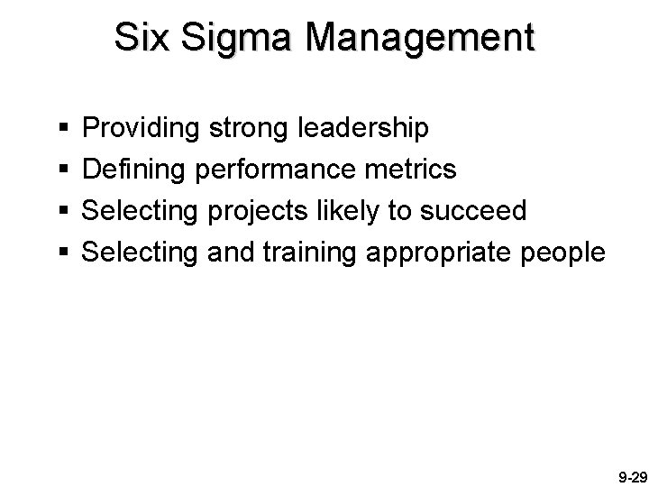 Six Sigma Management § § Providing strong leadership Defining performance metrics Selecting projects likely