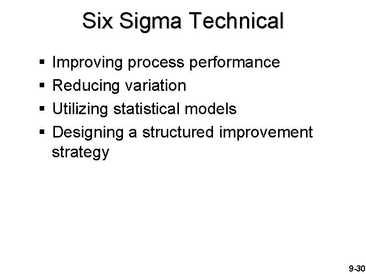 Six Sigma Technical § § Improving process performance Reducing variation Utilizing statistical models Designing