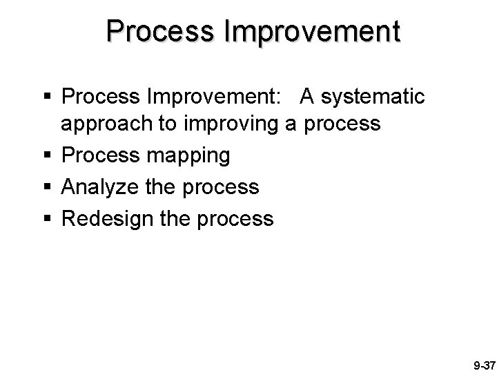 Process Improvement § Process Improvement: A systematic approach to improving a process § Process