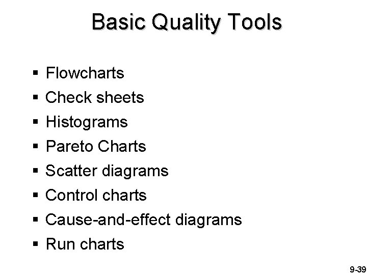 Basic Quality Tools § § § § Flowcharts Check sheets Histograms Pareto Charts Scatter