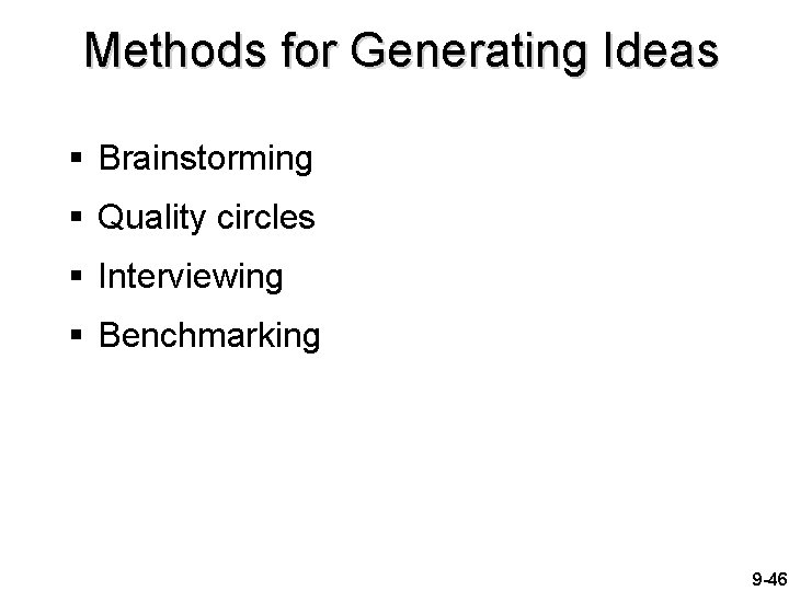 Methods for Generating Ideas § Brainstorming § Quality circles § Interviewing § Benchmarking 9