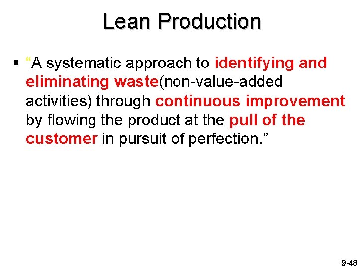 Lean Production § “A systematic approach to identifying and eliminating waste(non-value-added activities) through continuous