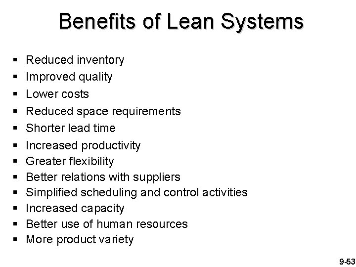 Benefits of Lean Systems § § § Reduced inventory Improved quality Lower costs Reduced