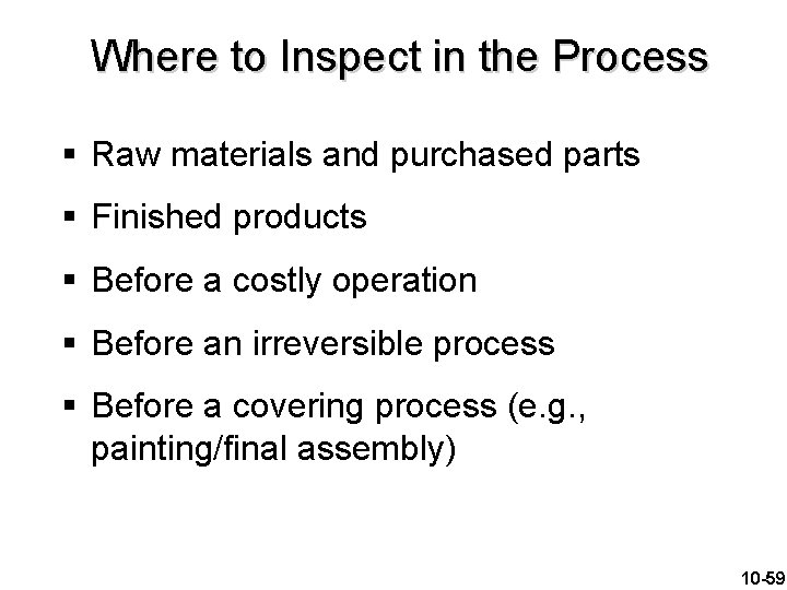 Where to Inspect in the Process § Raw materials and purchased parts § Finished