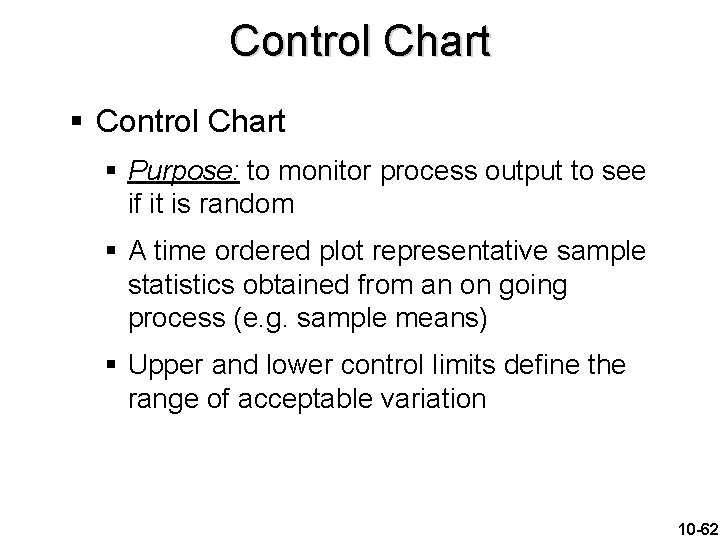 Control Chart § Purpose: to monitor process output to see if it is random