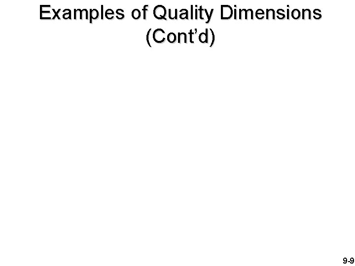 Examples of Quality Dimensions (Cont’d) 9 -9 