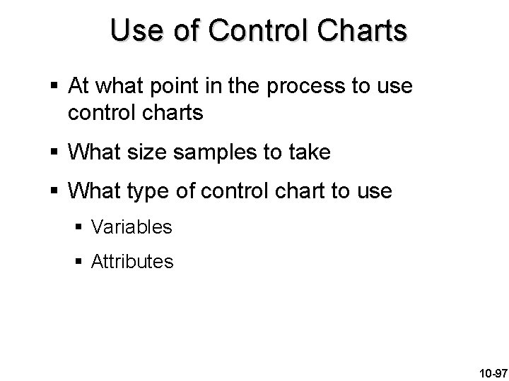 Use of Control Charts § At what point in the process to use control