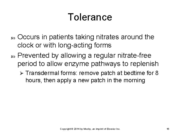 Tolerance Occurs in patients taking nitrates around the clock or with long-acting forms Prevented