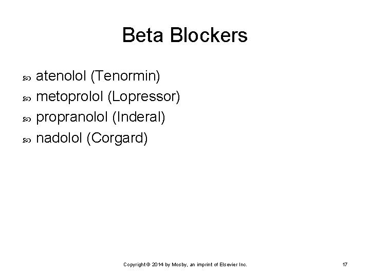 Beta Blockers atenolol (Tenormin) metoprolol (Lopressor) propranolol (Inderal) nadolol (Corgard) Copyright © 2014 by