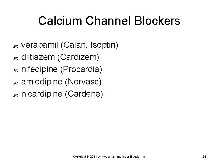 Calcium Channel Blockers verapamil (Calan, Isoptin) diltiazem (Cardizem) nifedipine (Procardia) amlodipine (Norvasc) nicardipine (Cardene)