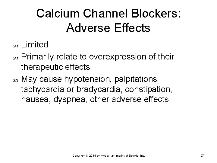 Calcium Channel Blockers: Adverse Effects Limited Primarily relate to overexpression of their therapeutic effects