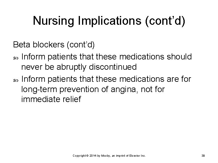 Nursing Implications (cont’d) Beta blockers (cont’d) Inform patients that these medications should never be