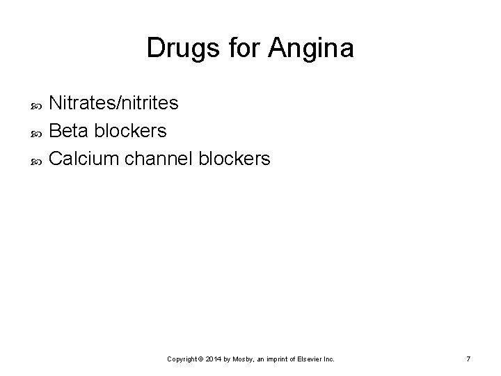 Drugs for Angina Nitrates/nitrites Beta blockers Calcium channel blockers Copyright © 2014 by Mosby,