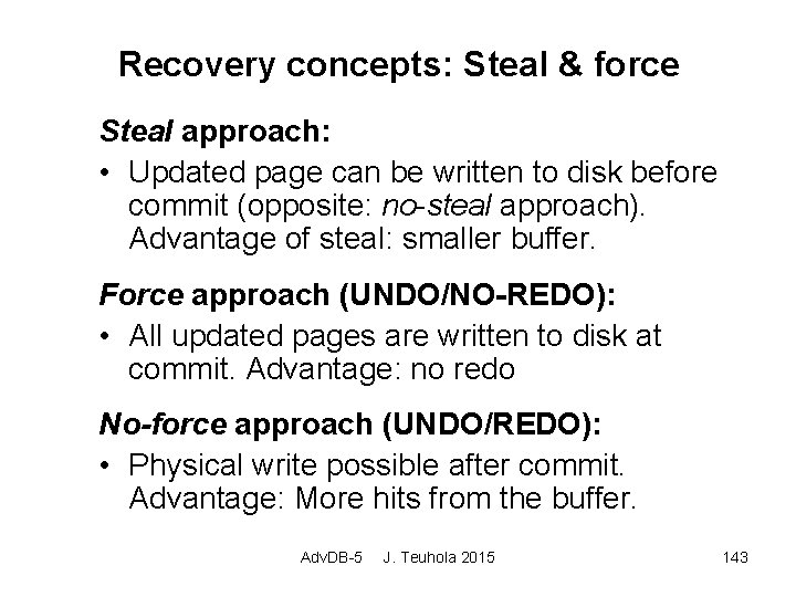 Recovery concepts: Steal & force Steal approach: • Updated page can be written to