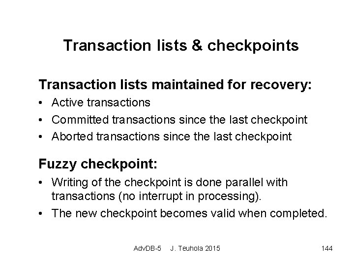 Transaction lists & checkpoints Transaction lists maintained for recovery: • Active transactions • Committed