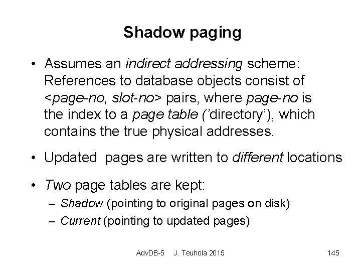 Shadow paging • Assumes an indirect addressing scheme: References to database objects consist of