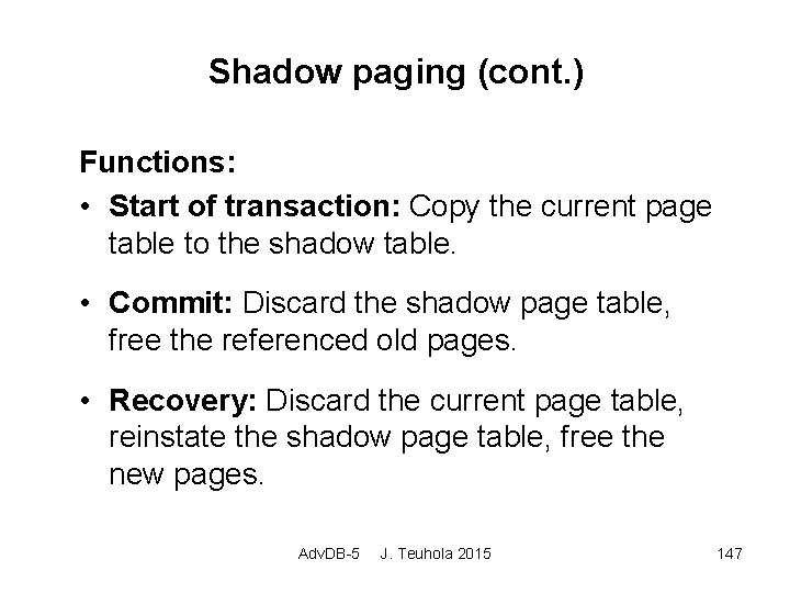 Shadow paging (cont. ) Functions: • Start of transaction: Copy the current page table