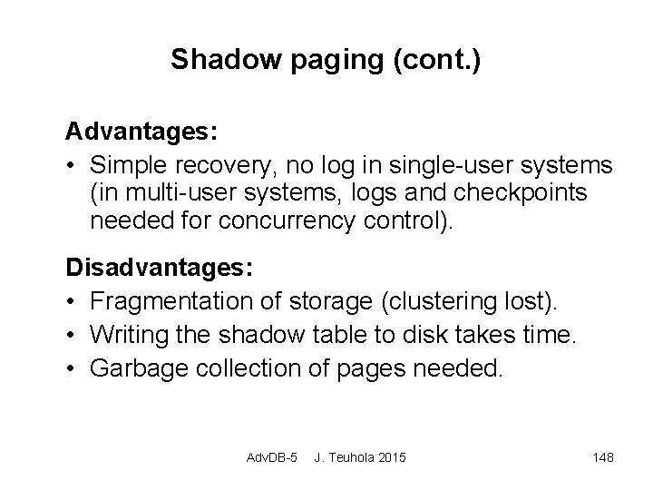 Shadow paging (cont. ) Advantages: • Simple recovery, no log in single-user systems (in