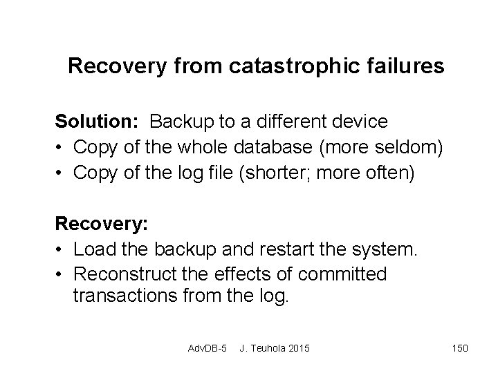 Recovery from catastrophic failures Solution: Backup to a different device • Copy of the