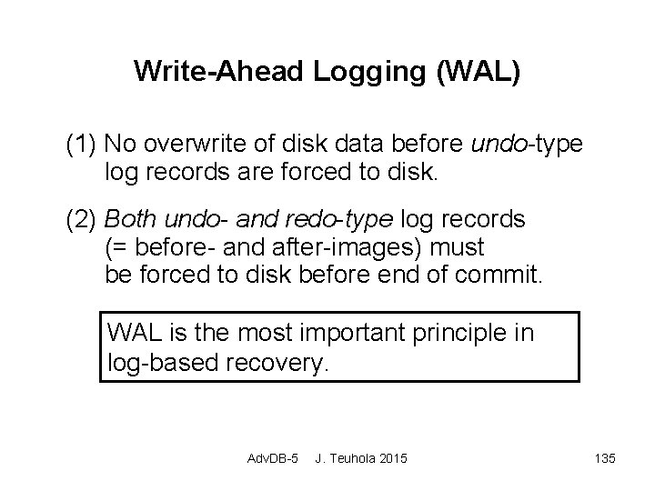 Write-Ahead Logging (WAL) (1) No overwrite of disk data before undo-type log records are