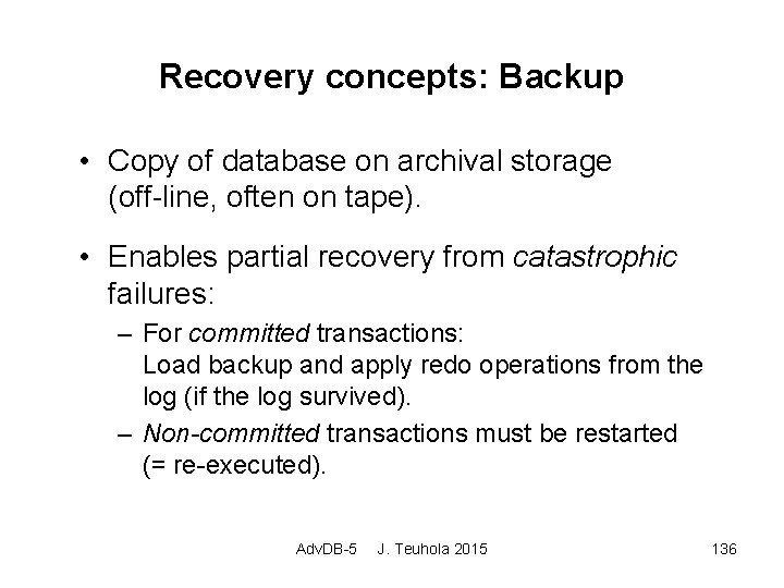 Recovery concepts: Backup • Copy of database on archival storage (off-line, often on tape).