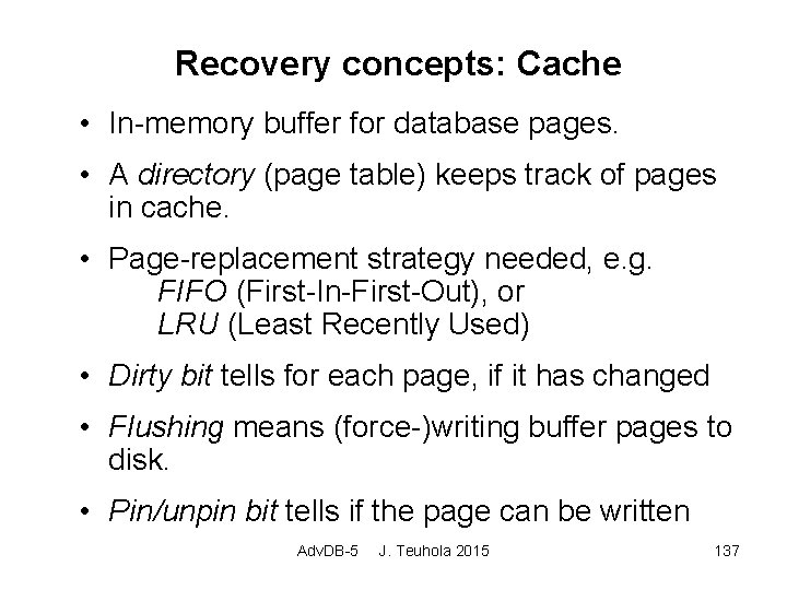 Recovery concepts: Cache • In-memory buffer for database pages. • A directory (page table)