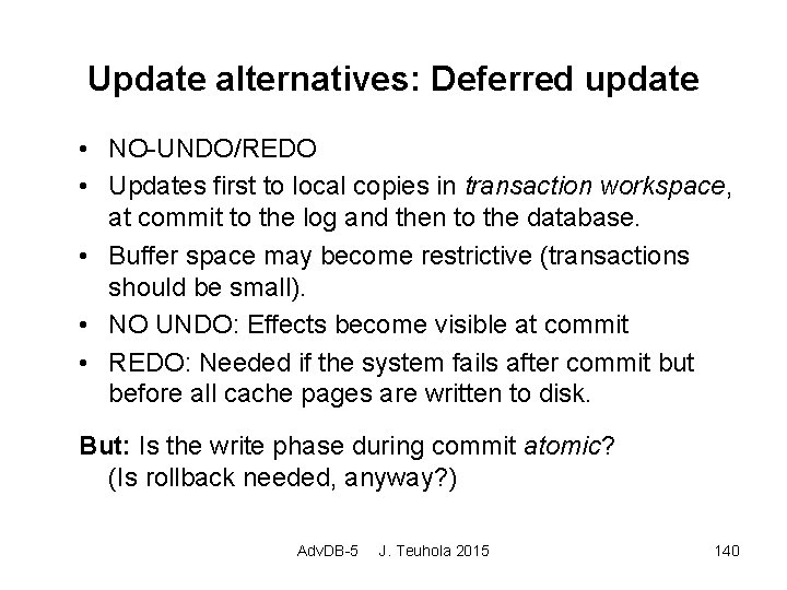 Update alternatives: Deferred update • NO-UNDO/REDO • Updates first to local copies in transaction