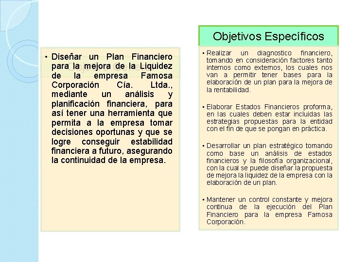 Objetivos Específicos • Diseñar un Plan Financiero para la mejora de la Liquidez Objetivo