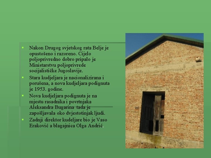 § § Nakon Drugog svjetskog rata Belje je opustošeno i razoreno. Cijelo poljoprivredno dobro