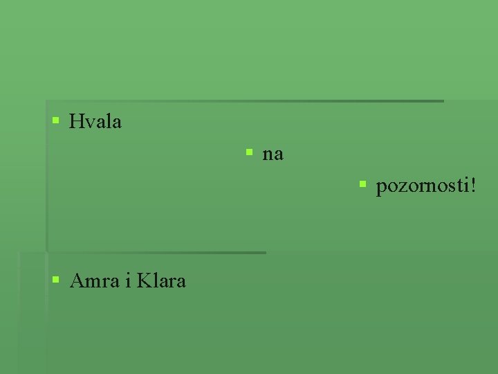 § Hvala § na § pozornosti! § Amra i Klara 