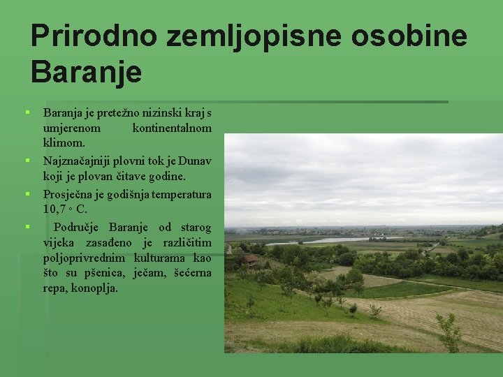 Prirodno zemljopisne osobine Baranje § § Baranja je pretežno nizinski kraj s umjerenom kontinentalnom