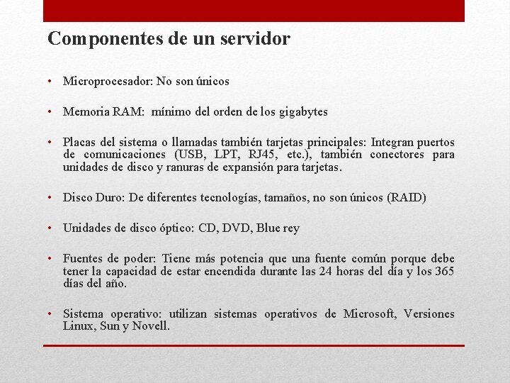 Componentes de un servidor • Microprocesador: No son únicos • Memoria RAM: mínimo del