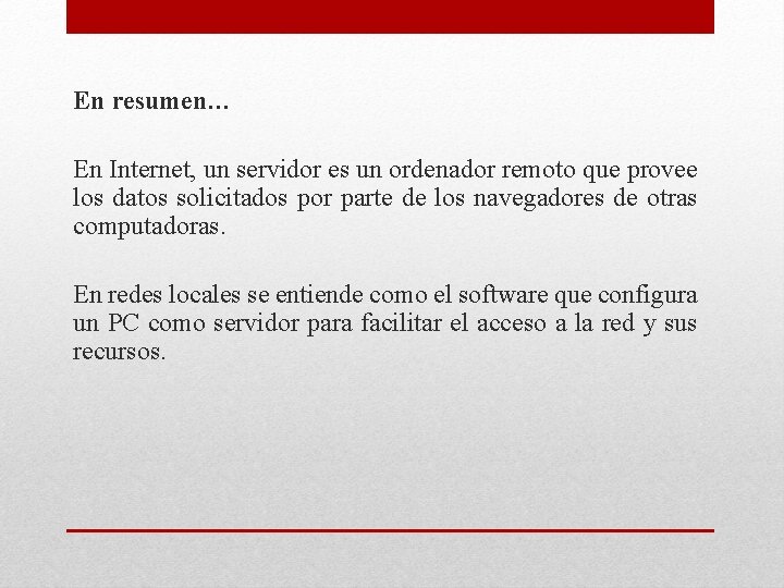 En resumen… En Internet, un servidor es un ordenador remoto que provee los datos