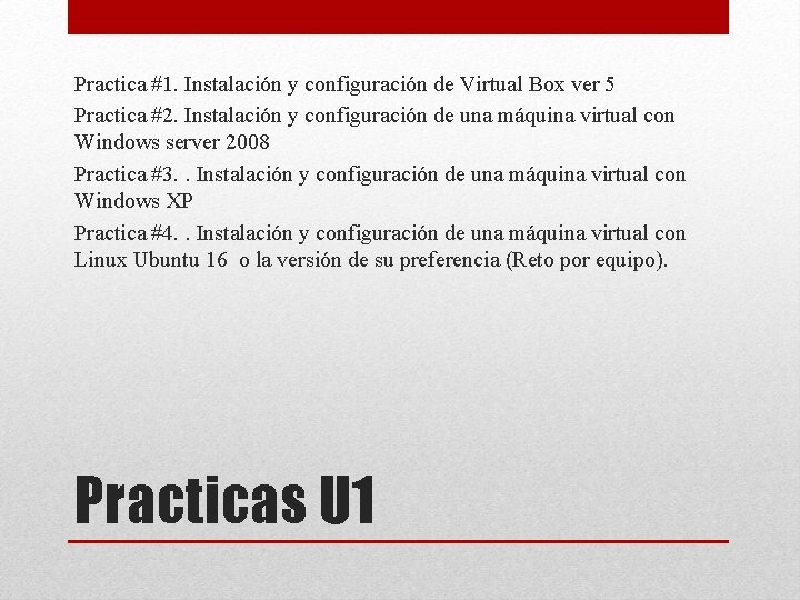 Practica #1. Instalación y configuración de Virtual Box ver 5 Practica #2. Instalación y