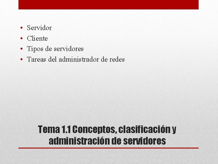  • • Servidor Cliente Tipos de servidores Tareas del administrador de redes Tema