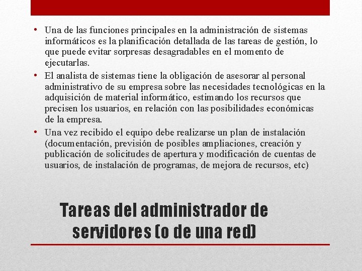  • Una de las funciones principales en la administración de sistemas informáticos es