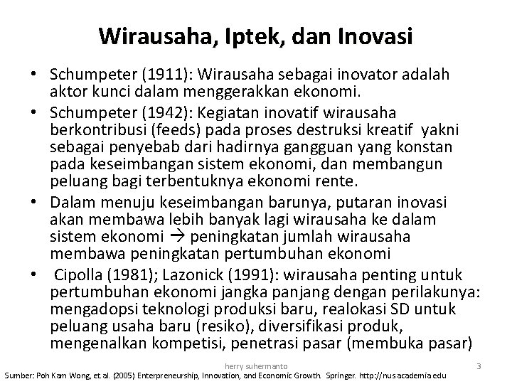 Wirausaha, Iptek, dan Inovasi • Schumpeter (1911): Wirausaha sebagai inovator adalah aktor kunci dalam