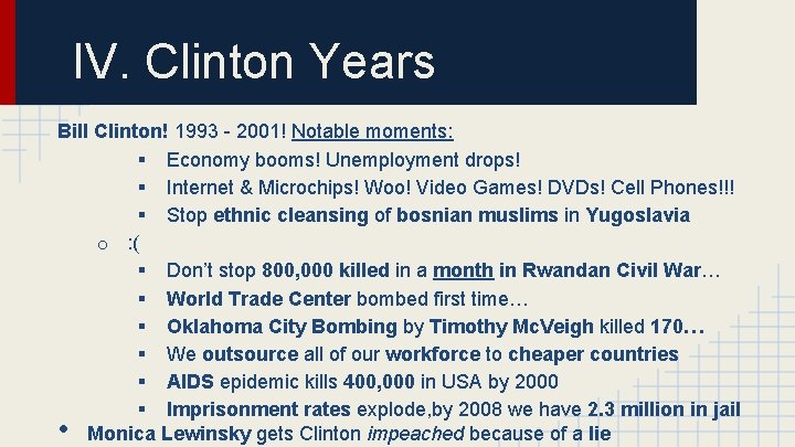 IV. Clinton Years Bill Clinton! 1993 - 2001! Notable moments: § Economy booms! Unemployment