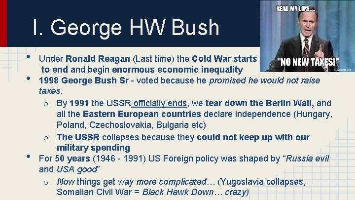 I. George HW Bush • • • Under Ronald Reagan (Last time) the Cold