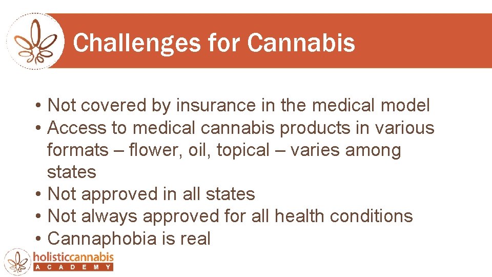 Challenges for Cannabis • Not covered by insurance in the medical model • Access