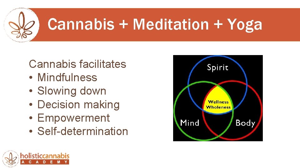 Cannabis + Meditation + Yoga Cannabis facilitates • Mindfulness • Slowing down • Decision