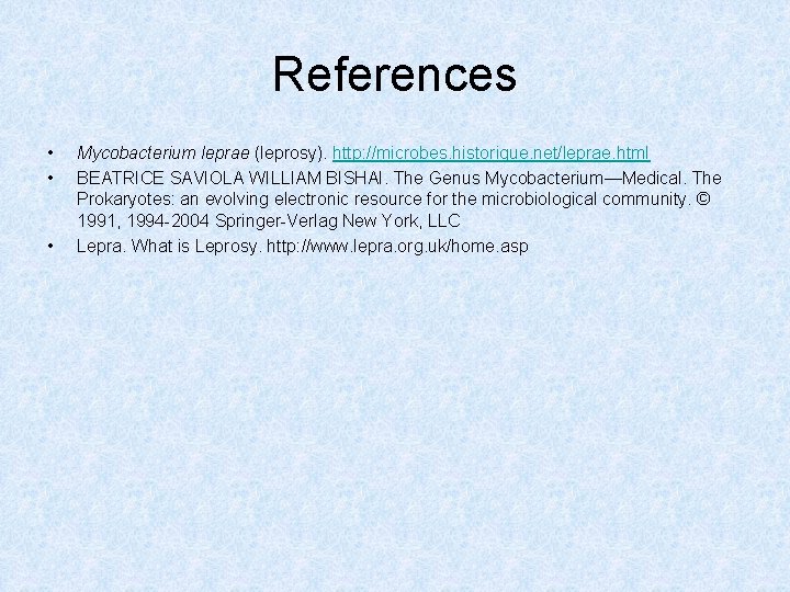 References • • • Mycobacterium leprae (leprosy). http: //microbes. historique. net/leprae. html BEATRICE SAVIOLA