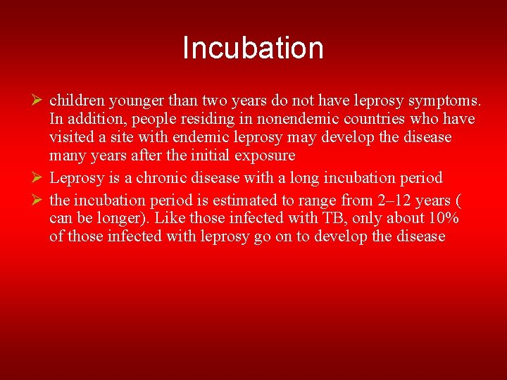 Incubation Ø children younger than two years do not have leprosy symptoms. In addition,