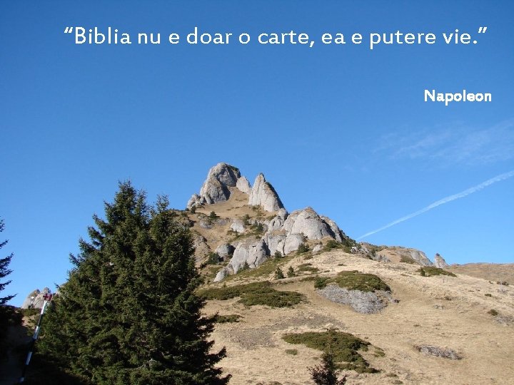 “Biblia nu e doar o carte, ea e putere vie. ” Napoleon 