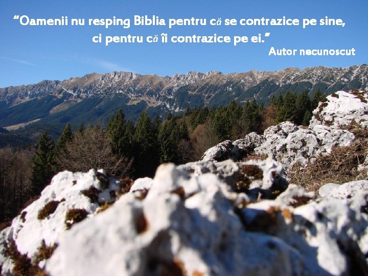 “Oamenii nu resping Biblia pentru că se contrazice pe sine, ci pentru că îi
