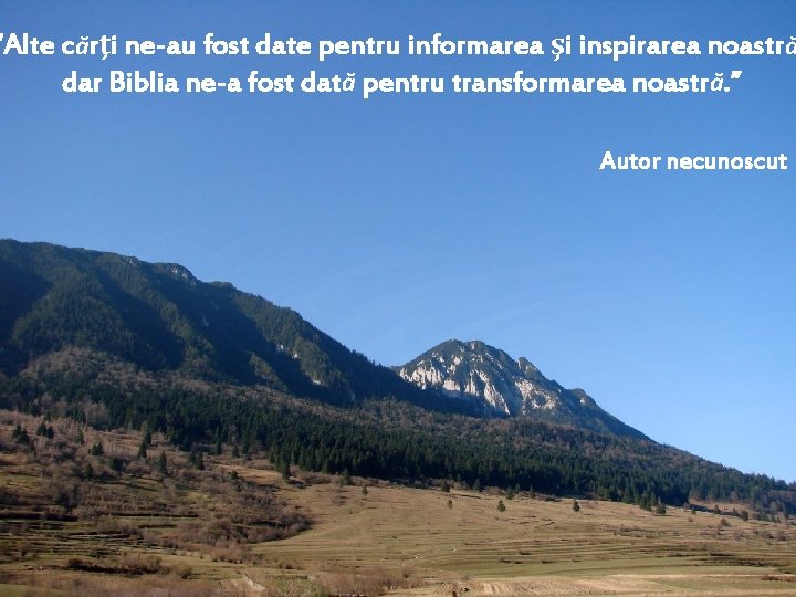 “Alte cărţi ne-au fost date pentru informarea şi inspirarea noastră dar Biblia ne-a fost